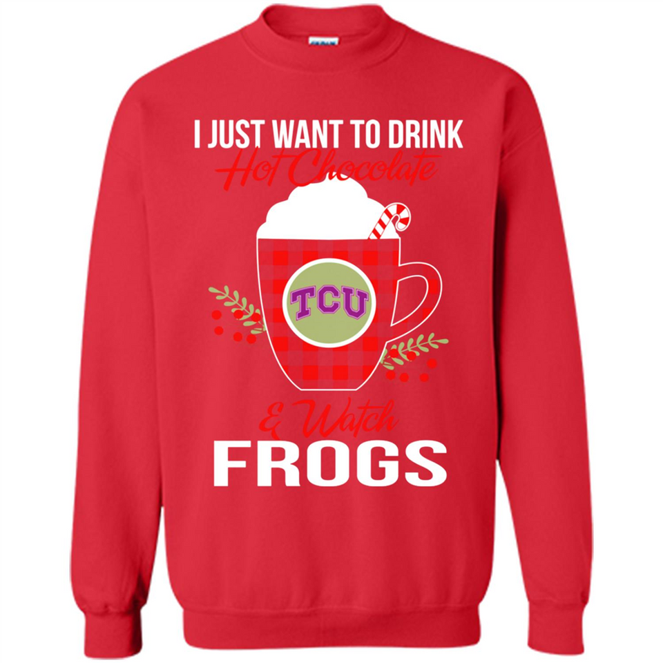 I Just Want To Drink Hot Chocolate & Watch TCU Horned Frogs Ugly Christmas Sweater PINGPONG