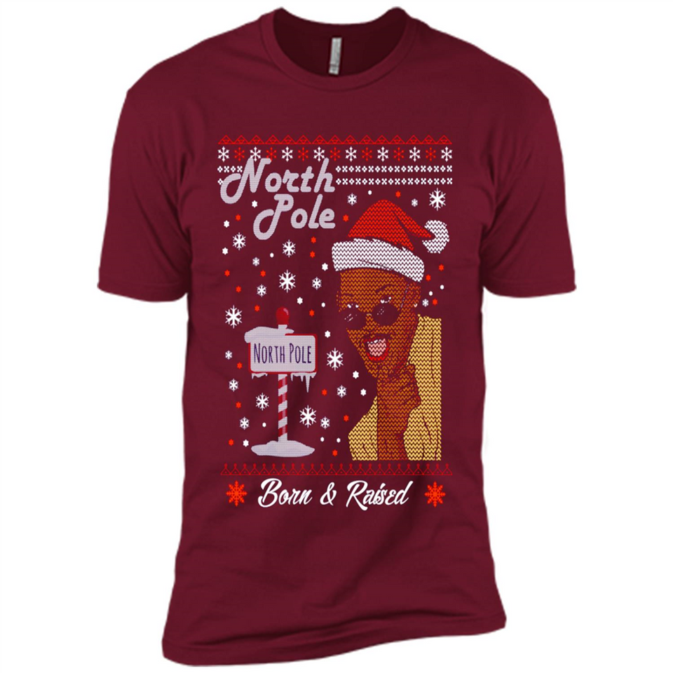 North Pole Born and Raised Shirt, Merry Xmas Ugly Christmas - Premium Short Sleeve T-Shirt