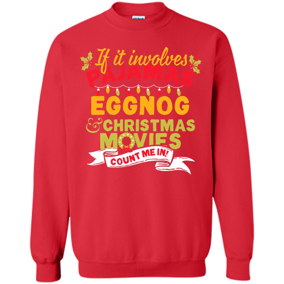 Pajamas, Eggnog and Christmas Movies Count Me In - Sweatshirt