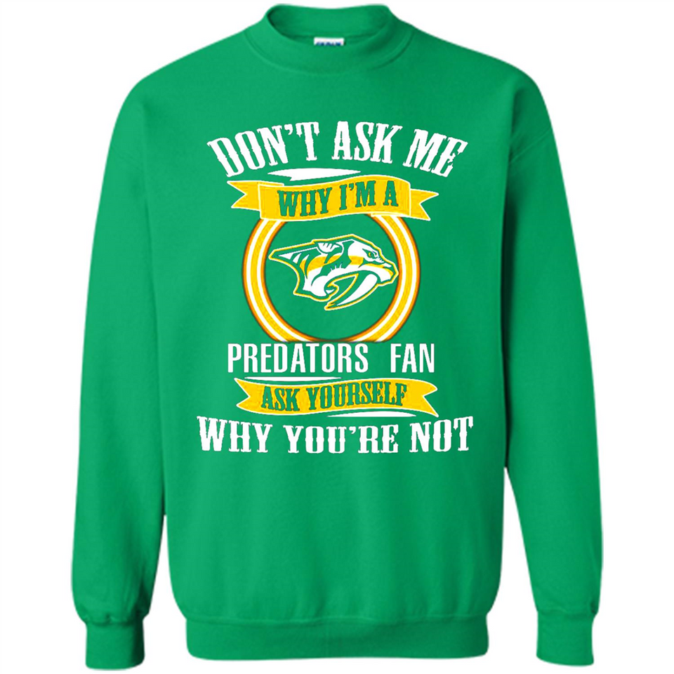 Don't Ask Me Why I'm A Nashville Predators Fan Ask Yourself