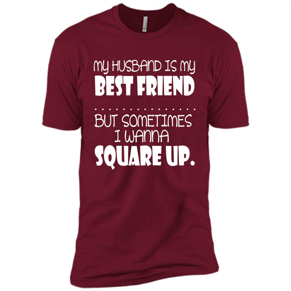 My Husband Is My Best Friend But Sometimes I Wanna Square Up - Premium Short Sleeve T-Shirt
