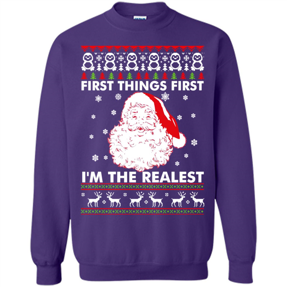 Santa First things first i’m the realest Christmas - Sweatshirt