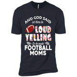 God Said let There Be Loud Yelling So He Made Football Moms - Premium Short Sleeve T-Shirt