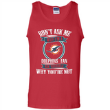 Don't Ask Me Why I'm A Miami Dolphins Fan Ask Yourself