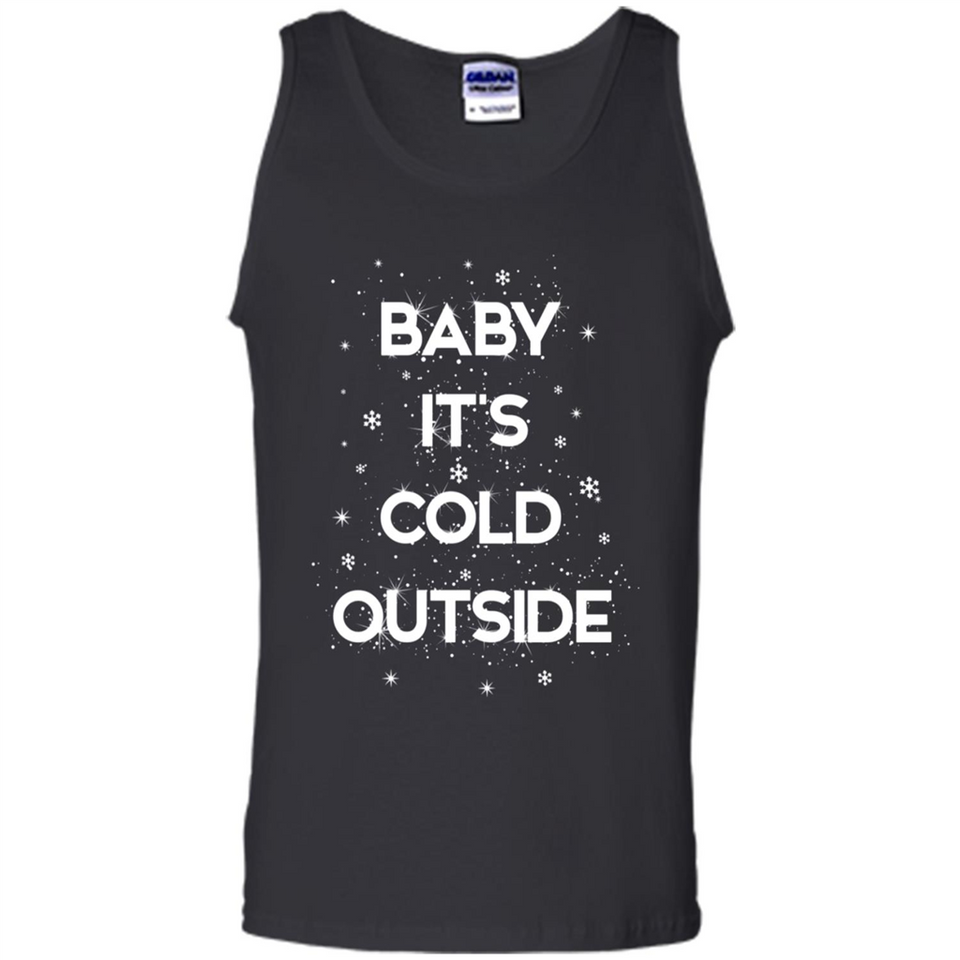 Baby It’s Cold Outside Christmas - Tank Top