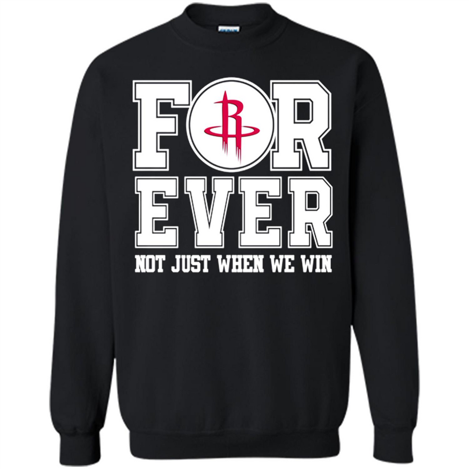 Houston Rockets Forever For ever not just when we win - Sweatshirt