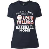 God Said let There Be Loud Yelling So He Made Baseball Moms - Ladies' Boyfriend T-Shirt