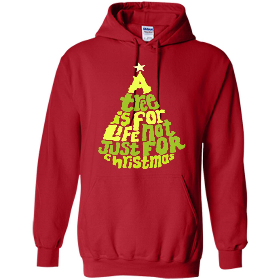 A Tree Is For Life Not Just For Christmas - Hoodie