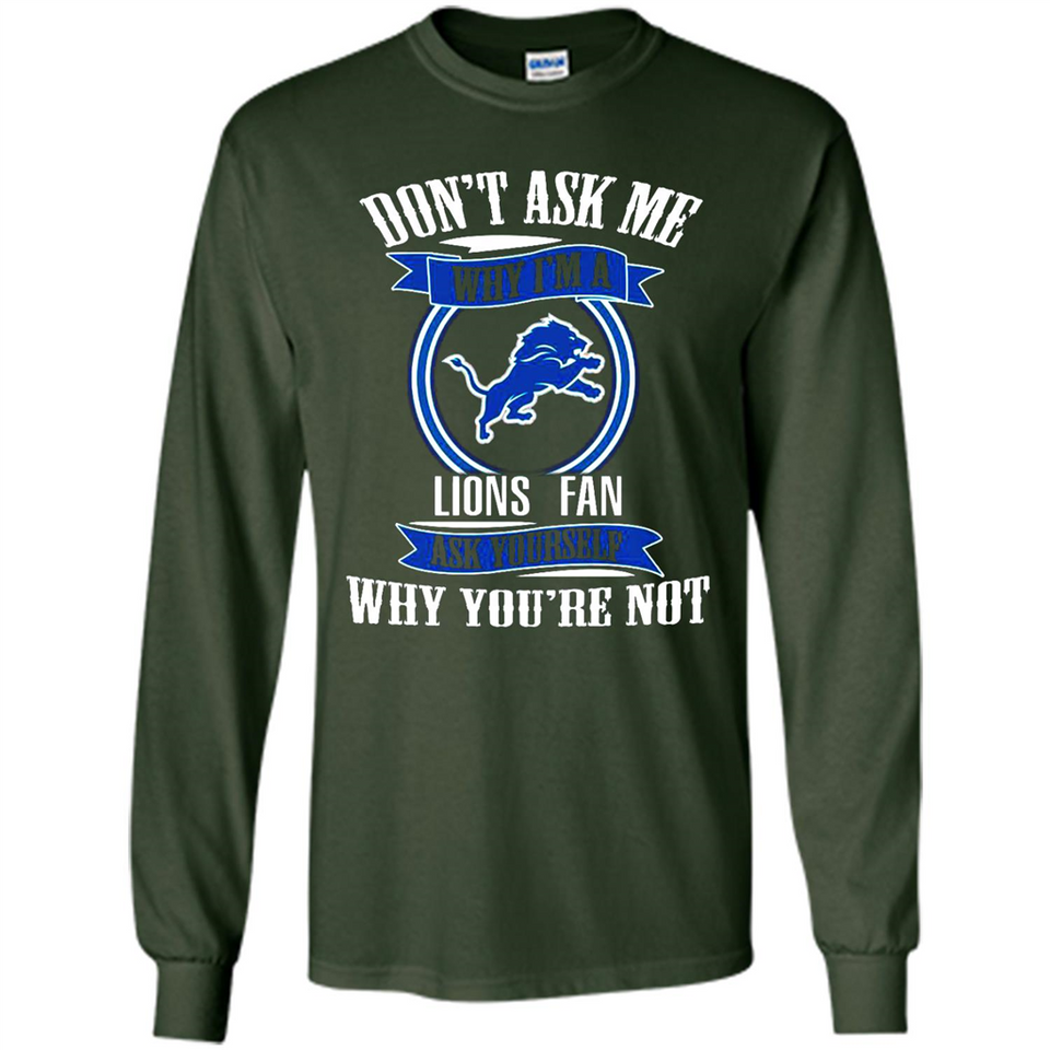 Don't Ask Me Why I'm A Detroit Lions Fan Ask Yourself