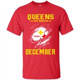 Queens Are Born In December - Pittsburgh Steelers Football - Shirt