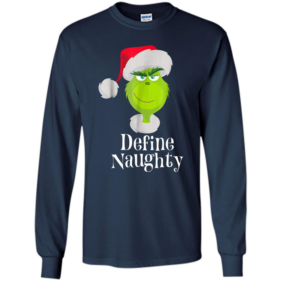 Santa Grinch Define Naughty Christmas Sweatshirt - Long Sleeve T-Shirt