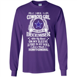 I Am A Cowboys Girl I Was Born In December With My Heart On My Sleeve A Fire In My Soul And A Mouth I Can’t Control - Long Sleeve T-Shirt