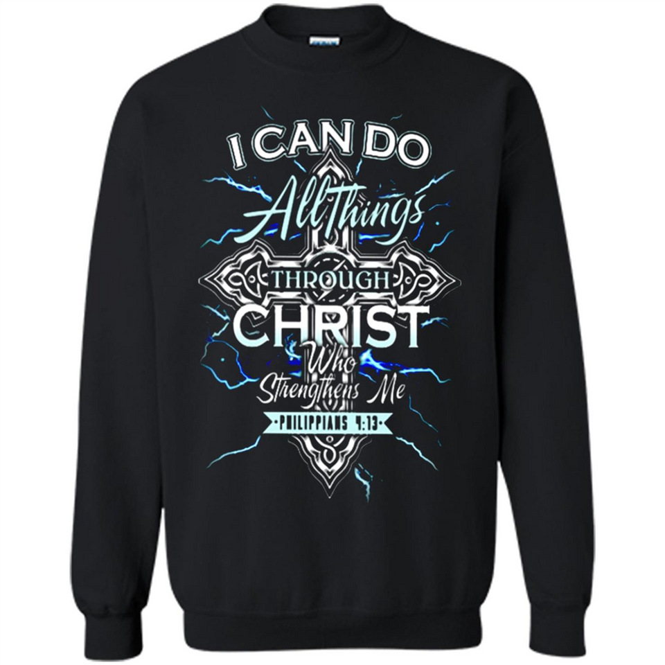 I Can Do All Things Through Christ Who Strengthens Me T shirt hoodie sweater