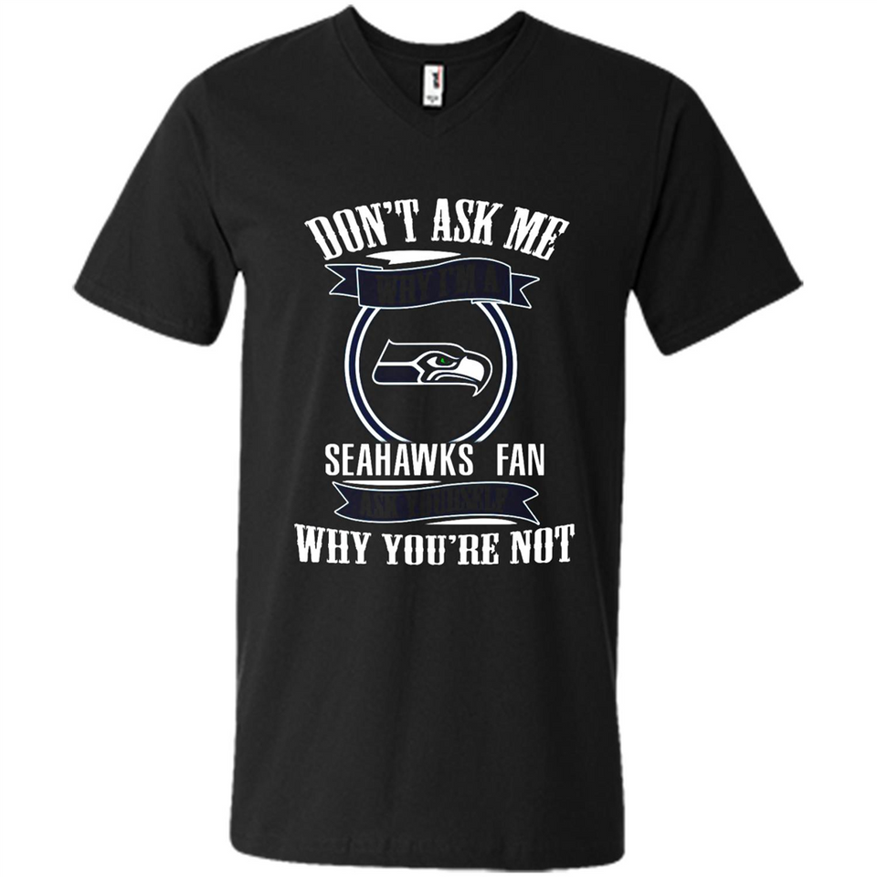 Don't Ask Me Why I'm A Seattle Seahawks Fan Ask Yourself