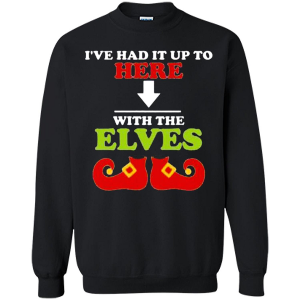 Ive Had It Up To Here With The Elves - Sweatshirt