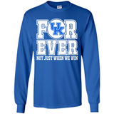 Kentucky Wildcats Forever For ever not just when we win - Long Sleeve T-Shirt