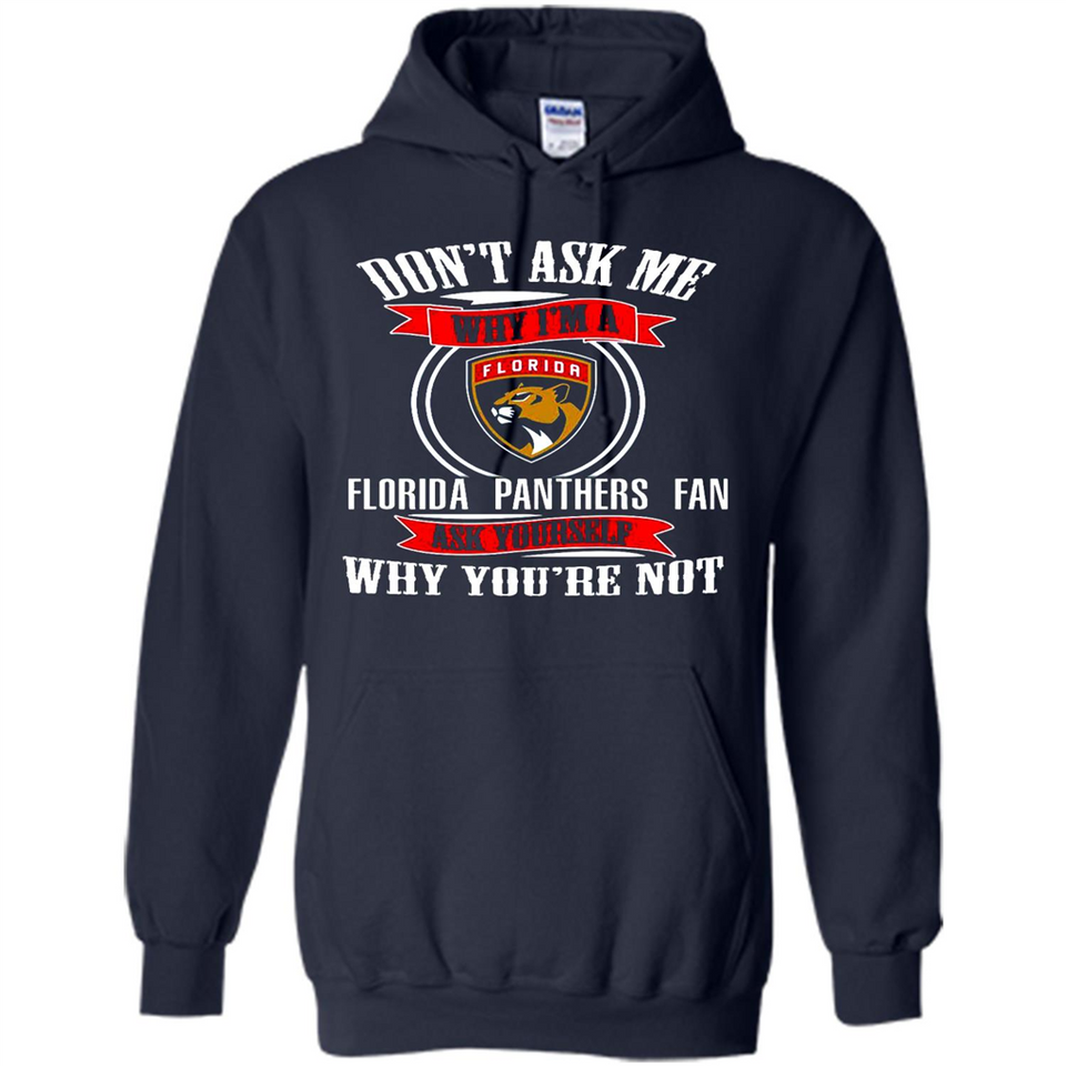 Don't Ask Me Why I'm A Florida Panthers Fan Ask Yourself