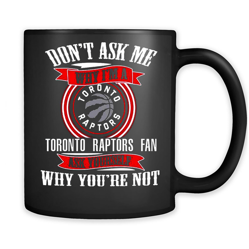 Don't Ask Me Why I'm A Toronto Raptors Fan Ask Yourself