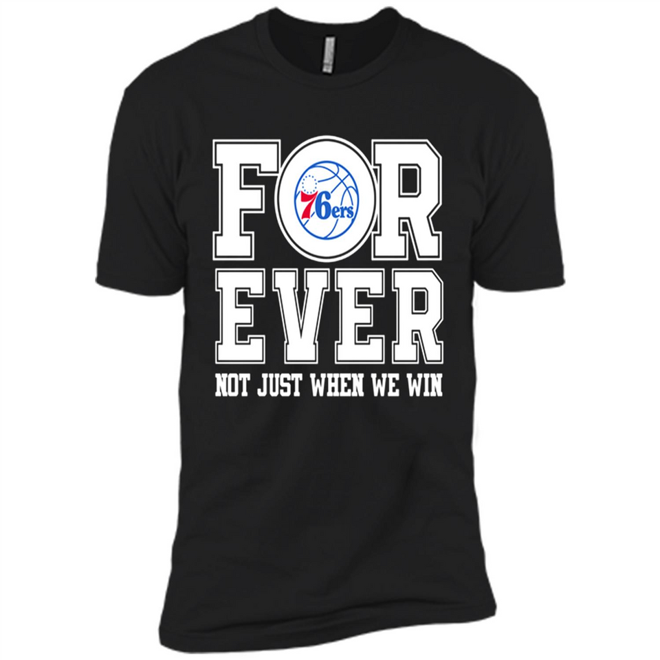 Philadelphia 76ers Forever For ever not just when we win - Premium Short Sleeve T-Shirt