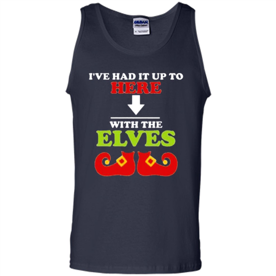 Ive Had It Up To Here With The Elves - Tank Top