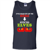 Ive Had It Up To Here With The Elves - Tank Top