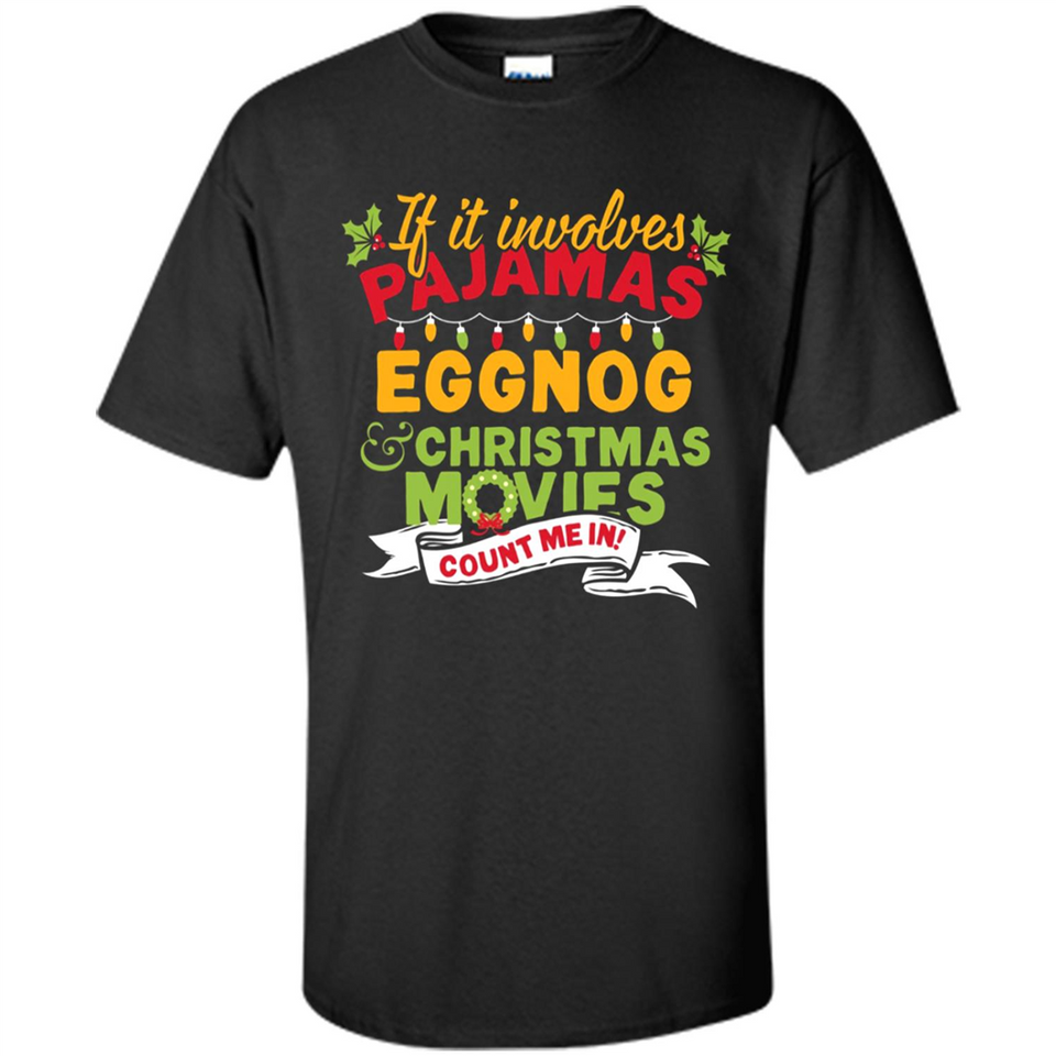 Pajamas, Eggnog and Christmas Movies Count Me In - Shirt