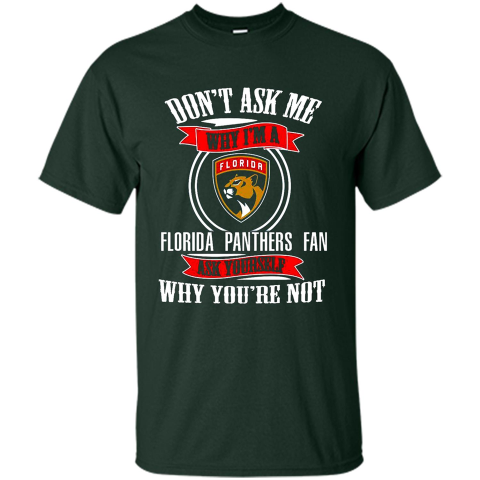 Don't Ask Me Why I'm A Florida Panthers Fan Ask Yourself