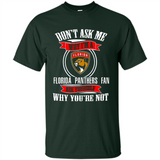 Don't Ask Me Why I'm A Florida Panthers Fan Ask Yourself