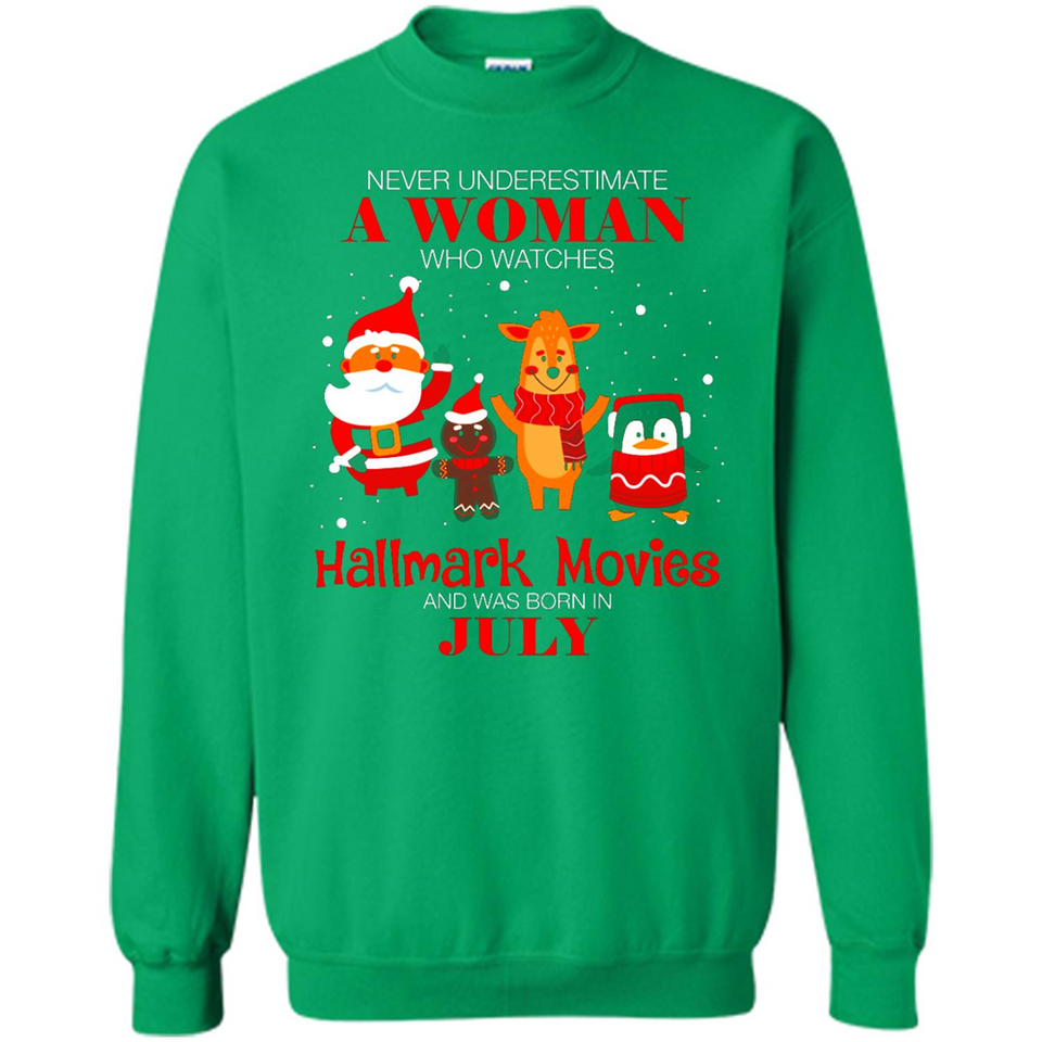 Never Underestimate A July Woman Watches Hallmark Movies Sweatshirt - Sweatshirt