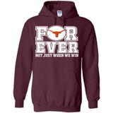 Texas Longhorns Forever For ever not just when we win - Hoodie