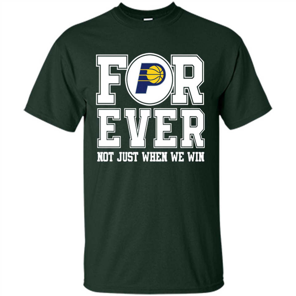 Indiana Pacers Forever For ever not just when we win - Shirt