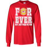 Green Bay Packers Forever For ever not just when we win - Long Sleeve T-Shirt
