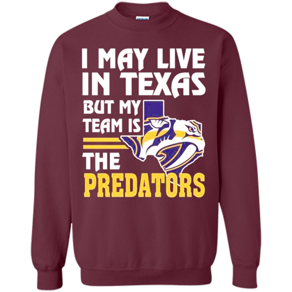 I May Live In Texas But My Team Is The Predators - Sweatshirt