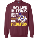 I May Live In Texas But My Team Is The Predators - Sweatshirt