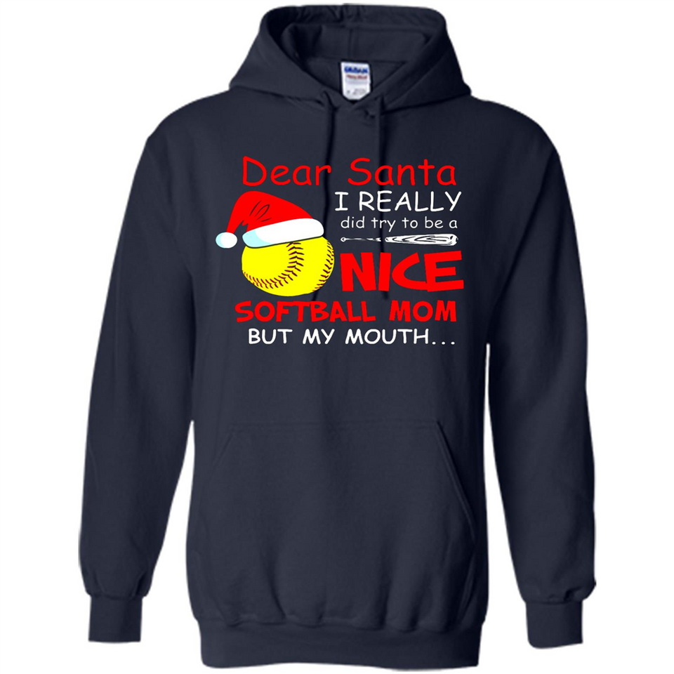 Dear Santa I Really Did Try To Be A Nice Softball Mom T-Shirt - Hoodie