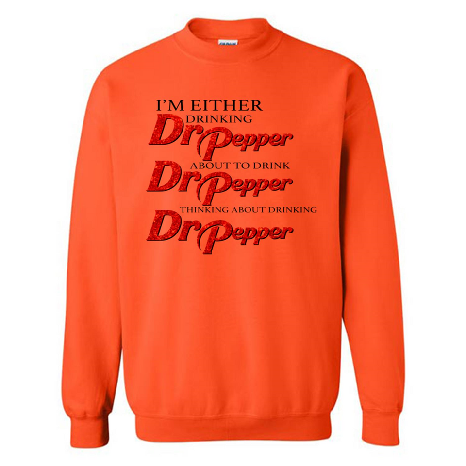 I'm Either Drinking Dr Pepper - Sweatshirt