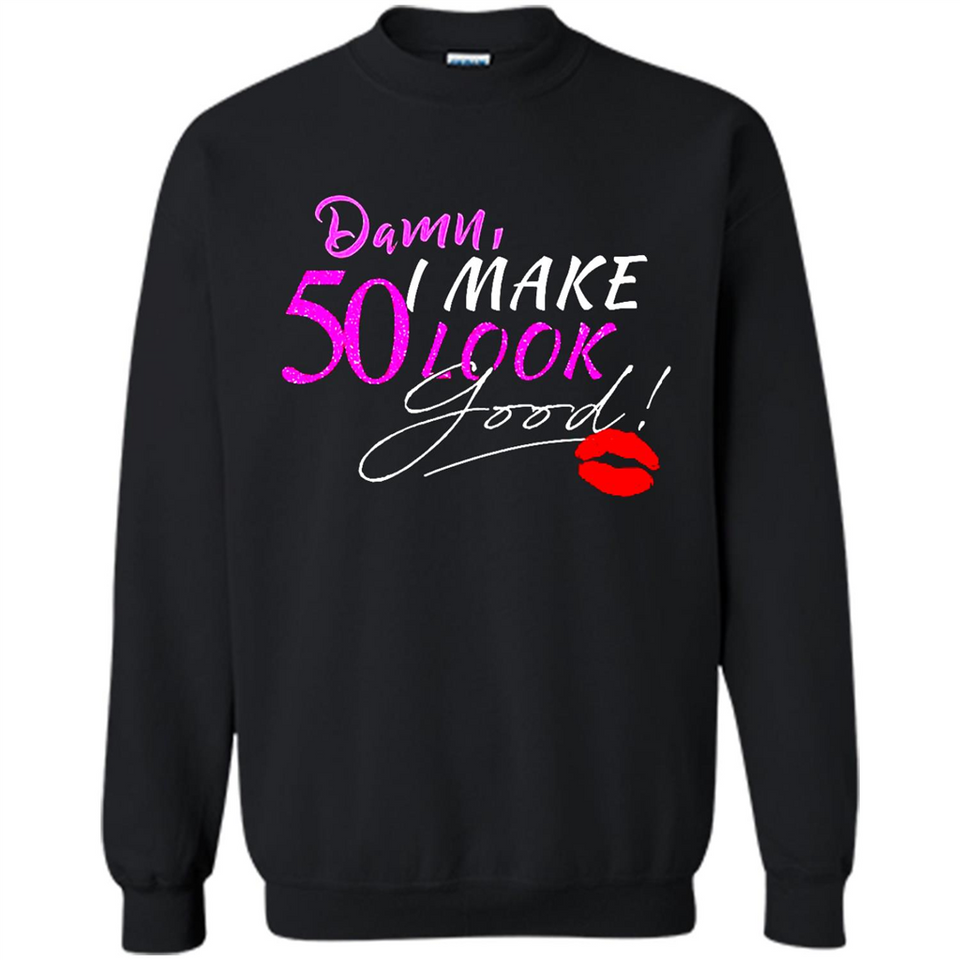I Make 50 Look Good 50 Years To Perfection - Sweatshirt