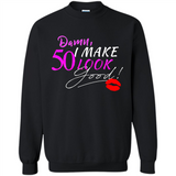 I Make 50 Look Good 50 Years To Perfection - Sweatshirt