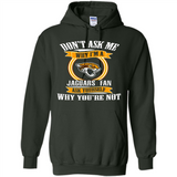 Don't Ask Me Why I'm A Jacksonville Jaguars Fan Ask Yourself