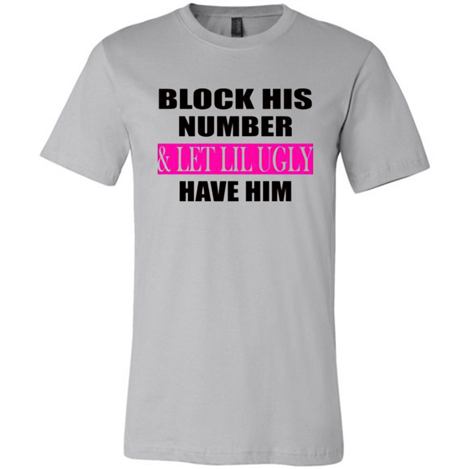 Block his number & let lil ugly have him - Canvas Unisex T-Shirt