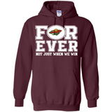 Minnesota Wild Forever For ever not just when we win - Hoodie