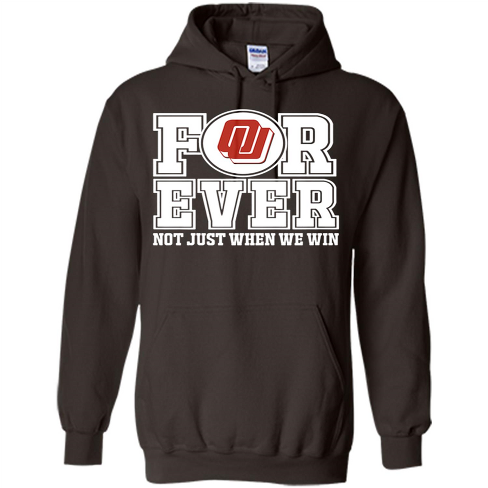 Oklahoma Sooners Forever For ever not just when we win - Hoodie