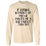 If cussing In front of my kids makes me a bad Parent then shit - Long Sleeve T-Shirt
