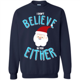 Santa Doesn't Believe In You Either Christmas Ls Shirt Gift - Sweatshirt