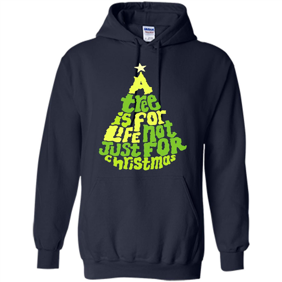 A Tree Is For Life Not Just For Christmas - Hoodie