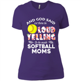 God Said let There Be Loud Yelling So He Made Softball Moms - Ladies' Boyfriend T-Shirt