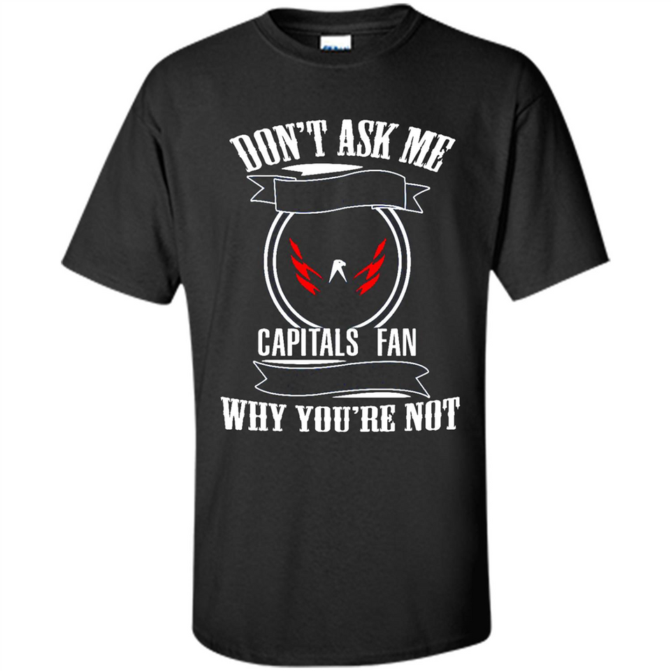 Don't Ask Me Why I'm A Washington Capitals Fan Ask Yourself
