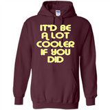 It'd Be A Lot Cooler If You Did Vintage Large Print - Hoodie