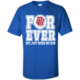 Oklahoma Sooners Forever For ever not just when we win - Shirt