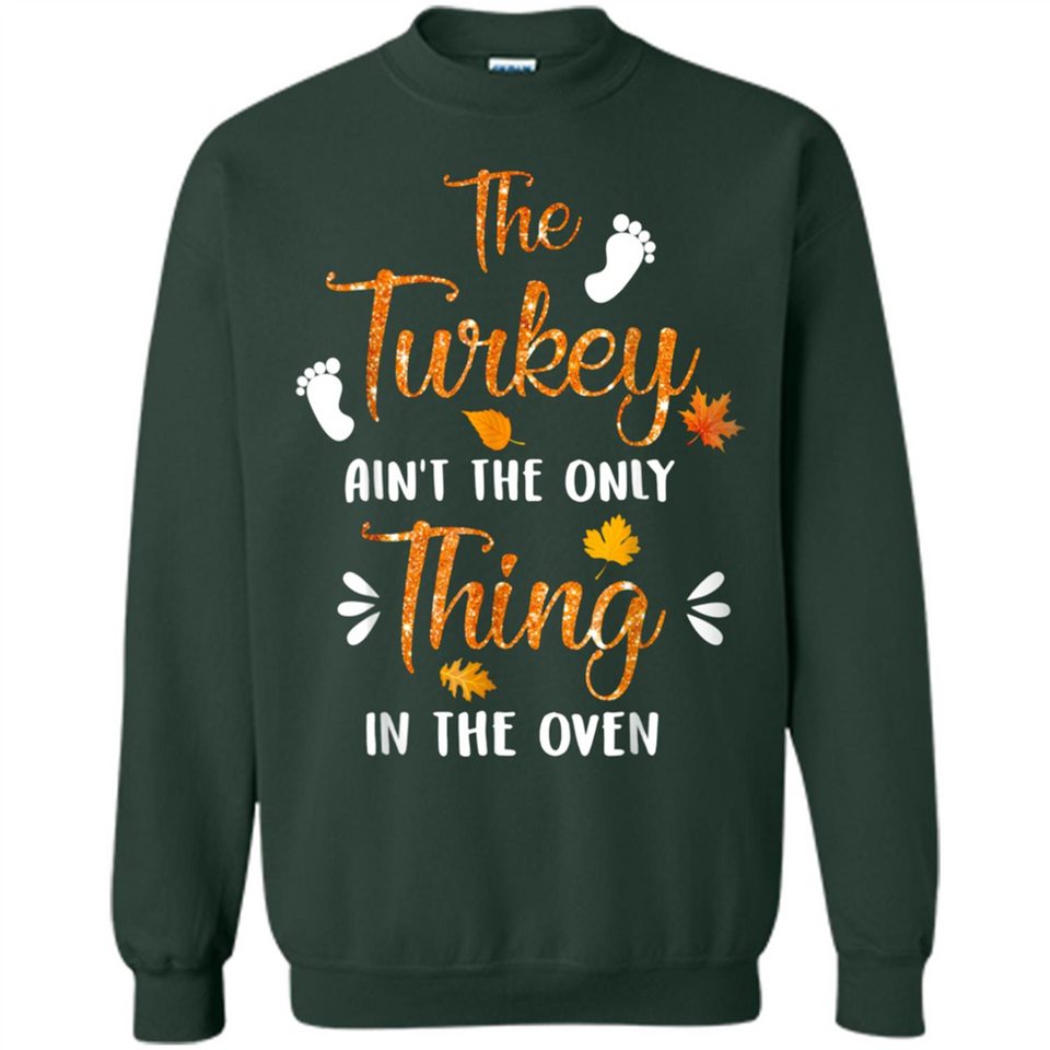 The Turkey Ain’t the Only Thing in the Oven Turkey Day - Sweatshirt